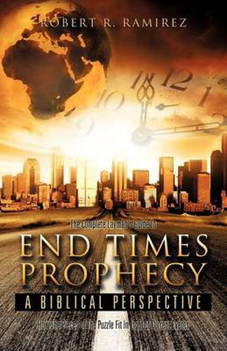 Cover image for The Complete Layman's Guide To End Times Prophecy A Biblical Perspective