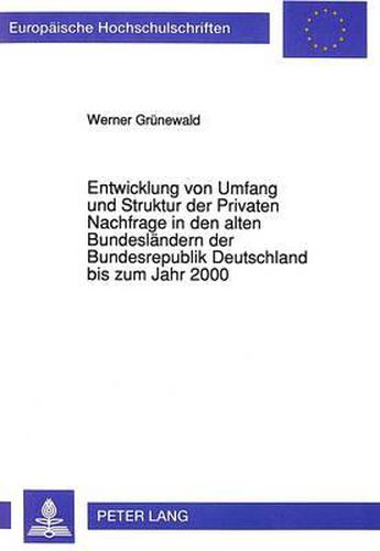 Cover image for Entwicklung Von Umfang Und Struktur Der Privaten Nachfrage in Den Alten Bundeslaendern Der Bundesrepublik Deutschland Bis Zum Jahr 2000