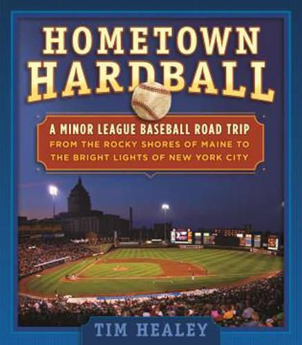 Cover image for Hometown Hardball: A Minor League Baseball Road Trip from the Rocky Shores of Maine to the Bright Lights of New York City