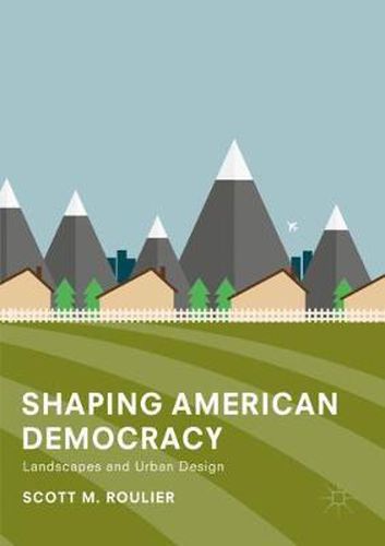 Cover image for Shaping American Democracy: Landscapes and Urban Design