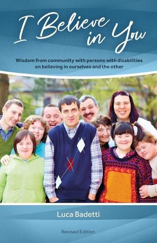 Cover image for I Believe in You: Wisdom from Community with Persons with Disabilities on Believing in Ourselves and the Other