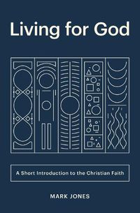 Cover image for Living for God: A Short Introduction to the Christian Faith