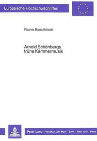 Cover image for Arnold Schoenbergs Fruehe Kammermusik: Studien Unter Besonderer Beruecksichtigung Der Ersten Beiden Streichquartette