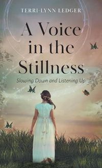 Cover image for A Voice in the Stillness: Slowing Down and Listening Up