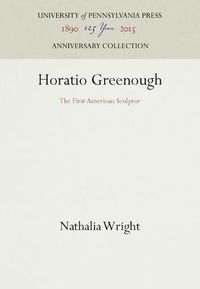 Cover image for Horatio Greenough: The First American Sculptor