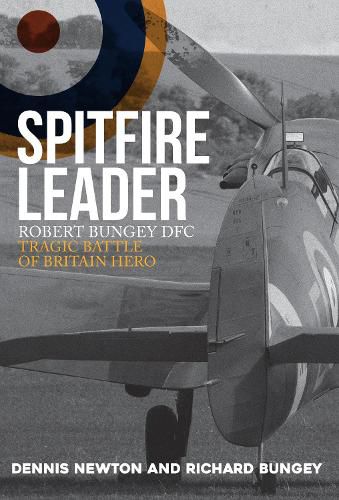 Spitfire Leader: Robert Bungey DFC, Tragic Battle of Britain Hero