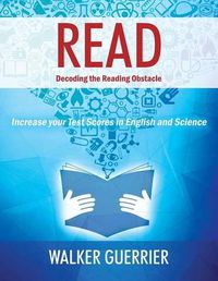 Cover image for Read: Decoding the Reading Obstacle - Increase Your Test Scores in Reading and Science