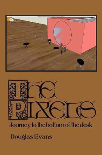 Cover image for The Pixels: Journey to the Bottom of the Desk