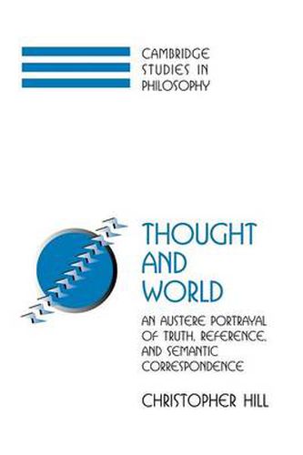 Cover image for Thought and World: An Austere Portrayal of Truth, Reference, and Semantic Correspondence