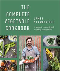 Cover image for The Complete Vegetable Cookbook: A Seasonal, Zero-waste Guide to Cooking with Vegetables