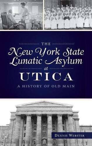 Cover image for New York State Lunatic Asylum at Utica: A History of Old Main