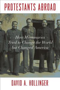 Cover image for Protestants Abroad: How Missionaries Tried to Change the World but Changed America