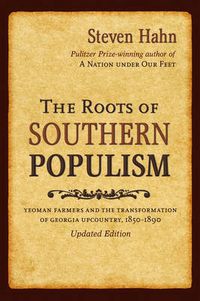 Cover image for The Roots of Southern Populism: Yeoman Farmers and the Transformation of the Georgia Upcountry, 1850-1890