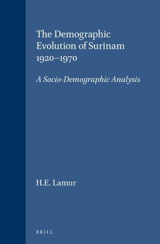 Cover image for The demographic evolution of Surinam 1920-1970;: a socio-demographic analysis