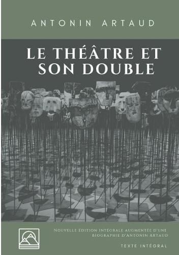 Le Theatre et son double: Nouvelle edition augmentee d'une biographie d'Antonin Artaud (texte integral)