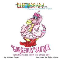 Cover image for Gorgeoussaurus: Finding Pretty From the Inside Out