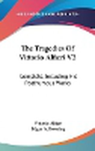 Cover image for The Tragedies of Vittorio Alfieri V2: Complete, Including His Posthumous Works