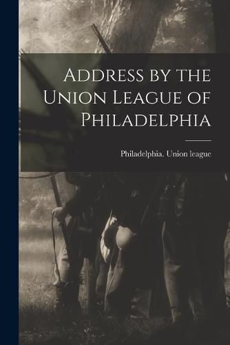 Cover image for Address by the Union League of Philadelphia