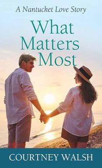 Cover image for What Matters Most: A Nantucket Love Story
