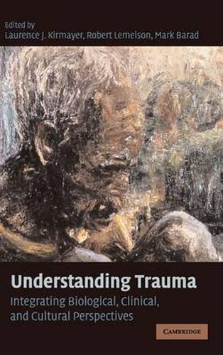 Cover image for Understanding Trauma: Integrating Biological, Clinical, and Cultural Perspectives