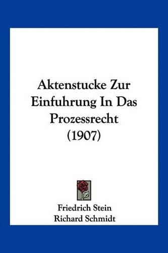 Cover image for Aktenstucke Zur Einfuhrung in Das Prozessrecht (1907)