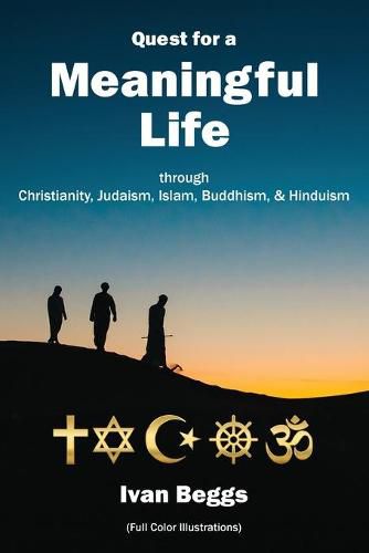 Cover image for Quest for a Meaningful Life: through Christianity, Judaism, Islam, Buddhism, and Hinduism