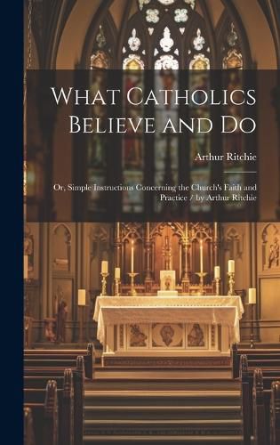 Cover image for What Catholics Believe and Do