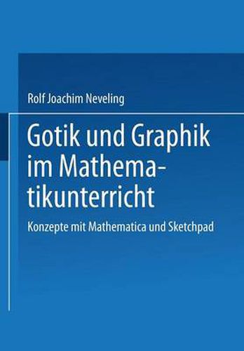 Cover image for Gotik Und Graphik Im Mathematikunterricht: Konzepte Mit Sketchpad Und Mathematica