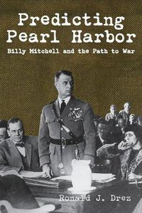 Cover image for Predicting Pearl Harbor: Billy Mitchell and the Path to War