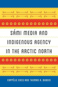 Cover image for Sami Media and Indigenous Agency in the Arctic North