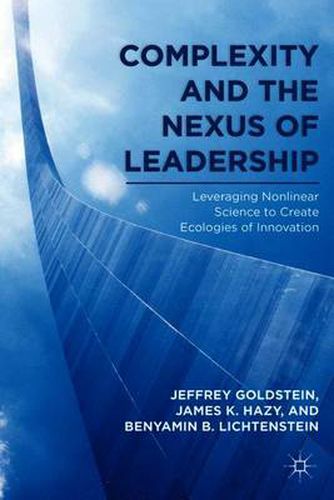 Cover image for Complexity and the Nexus of Leadership: Leveraging Nonlinear Science to Create Ecologies of Innovation