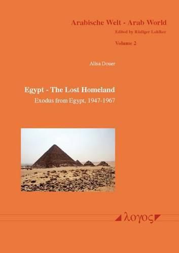 Cover image for Egypt - the Lost Homeland: Exodus from Egypt, 1947-1967 - the History of the Jews in Egypt, 1540 BCE to 1967 Ce