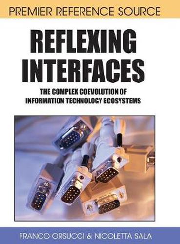 Cover image for Reflexing Interfaces: The Complex Coevolution of Information Technology Ecosystems