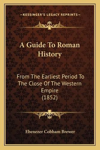 Cover image for A Guide to Roman History: From the Earliest Period to the Close of the Western Empire (1852)