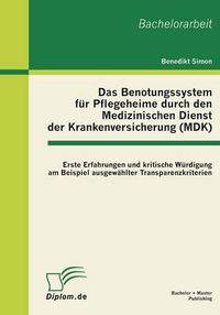 Cover image for Das Benotungssystem fur Pflegeheime durch den Medizinischen Dienst der Krankenversicherung (MDK): Erste Erfahrungen und kritische Wurdigung am Beispiel ausgewahlter Transparenzkriterien