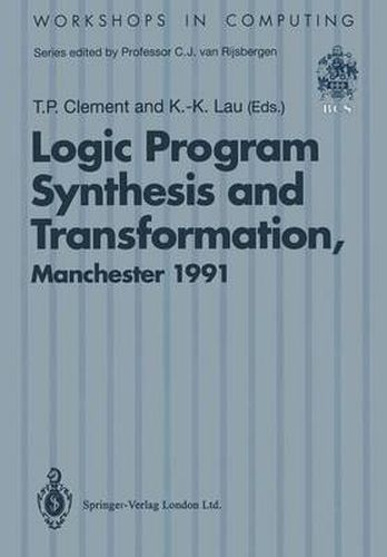 Logic Program Synthesis and Transformation: Proceedings of LOPSTR 91, International Workshop on Logic Program Synthesis and Transformation, University of Manchester, 4-5 July 1991