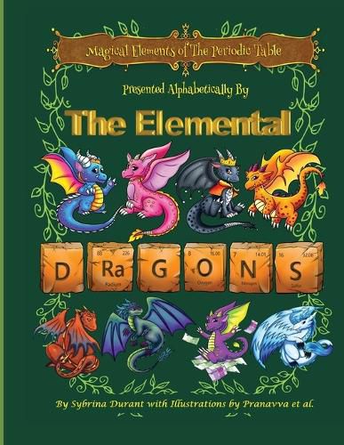 Cover image for Magical Elements of the Periodic Table Presented Alphabetically by the Elemental Dragons