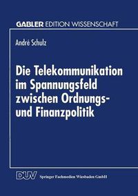 Cover image for Die Telekommunikation Im Spannungsfeld Zwischen Ordnungs- Und Finanzpolitik