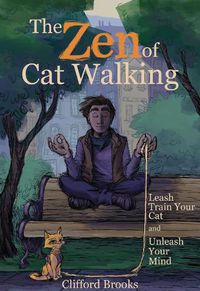 Cover image for The Zen of Cat Walking: Leash Train Your Cat and Unleash Your Mind