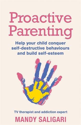 Cover image for Proactive Parenting: Help your child conquer self-destructive behaviours and build self-esteem