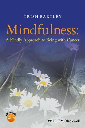 Cover image for Mindfulness: A Kindly Approach to Being with Cancer