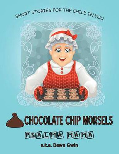 Cover image for Chocolate Chip Morsels: Short Stories for the Child in You