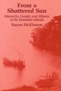 Cover image for From a Shattered Sun: Hierarchy, Gender and Alliance in the Tanimbar Islands