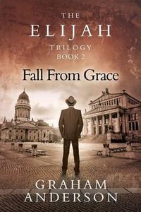 Cover image for The Elijah Trilogy Book Two: Fall From Grace