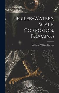 Cover image for Boiler-waters, Scale, Corrosion, Foaming