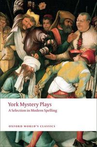 Cover image for York Mystery Plays: A Selection in Modern Spelling