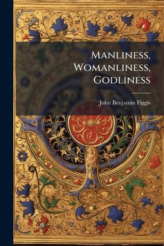 Cover image for Manliness, Womanliness, Godliness