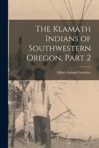 The Klamath Indians of Southwestern Oregon, Part 2