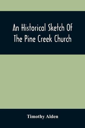 An Historical Sketch Of The Pine Creek Church: With A Biographical Notice Of The Late Rev. Joseph Stockton, A.M.