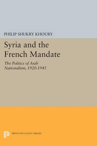 Cover image for Syria and the French Mandate: The Politics of Arab Nationalism, 1920-1945